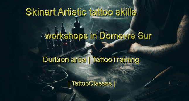 Skinart Artistic tattoo skills workshops in Domevre Sur Durbion area | TattooTraining | TattooClasses | SkinartTraining-France